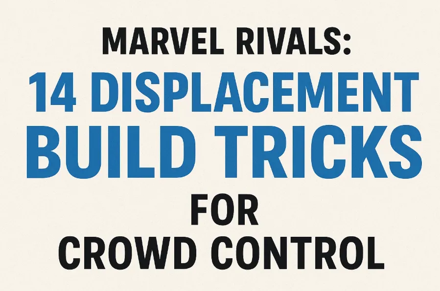 Marvel Rivals: 14 Displacement Build Tricks for Crowd Control