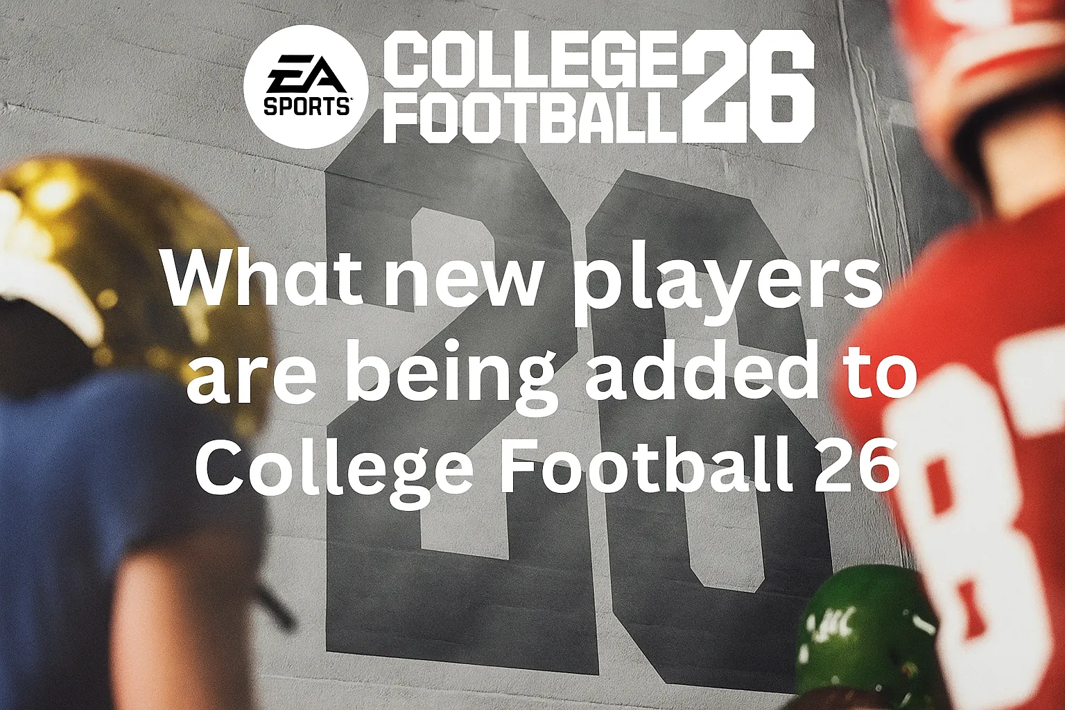 What new players are being added to College Football 26